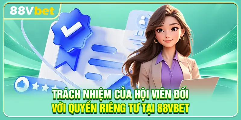 Trách nhiệm của hội viên đối với quyền riêng tư tại 88VBET